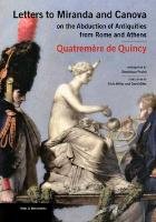 Letters to Miranda and Canova on the Abduction of Antiquities from Rome and Athens Quincy Antoine Quatremere