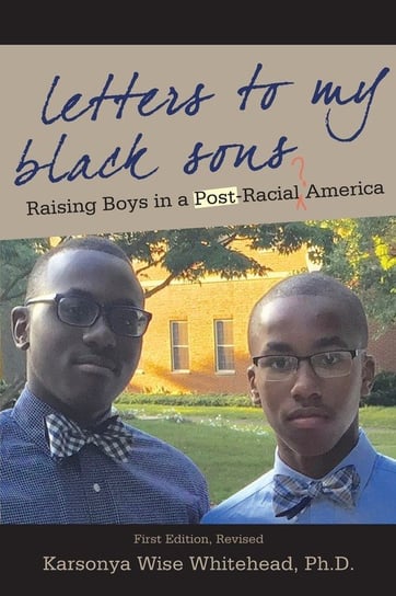 Letters to My Black Sons Whitehead Ph.D. Karsonya Wise