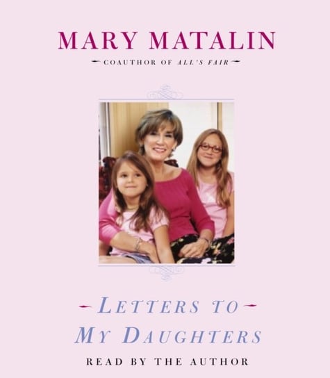 Letters to My Daughters Matalin Mary