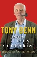 Letters To My Grandchildren Benn Tony
