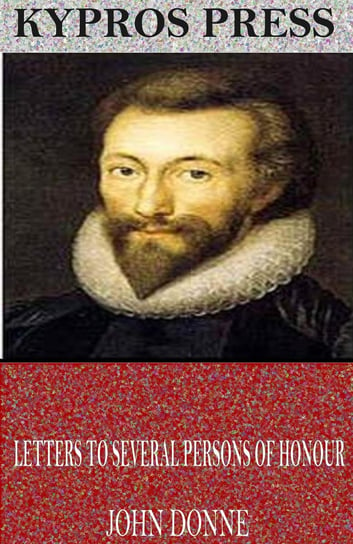 Letters to Several Persons of Honour John Donne