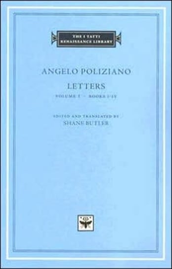 Letters, Volume 1 Books I-IV Angelo Poliziano