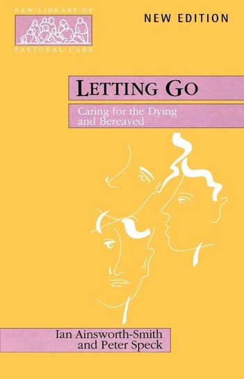Letting Go - Caring for the Dying and Bereaved Ainsworth-Smith Ian