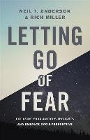 Letting Go of Fear: Put Aside Your Anxious Thoughts and Embrace God's Perspective Anderson Neil T., Miller Rich