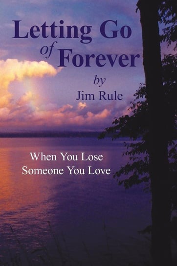 Letting Go of Forever Jim Rule Rule