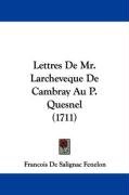 Lettres de Mr. Larcheveque de Cambray Au P. Quesnel (1711) Fenelon Francois Salignac