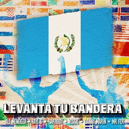 Levanta Tu Bandera Ale Mendoza, Tayl G, & Sartiboy feat. Danny Marin, Mr. Fer, Yessie