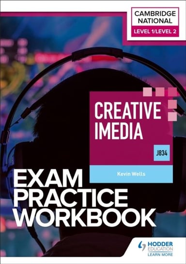 Level 1/Level 2 Cambridge National in Creative iMedia (J834) Exam Practice Workbook Kevin Wells