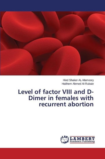 Level of factor VIII and D-Dimer in females with recurrent abortion Al-Mamoory Hind Shaker