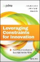 Leveraging Constraints for Innovation: New Product Development Essentials from the Pdma Gurtner Sebastian, Spanjol Jelena, Griffin Abbie