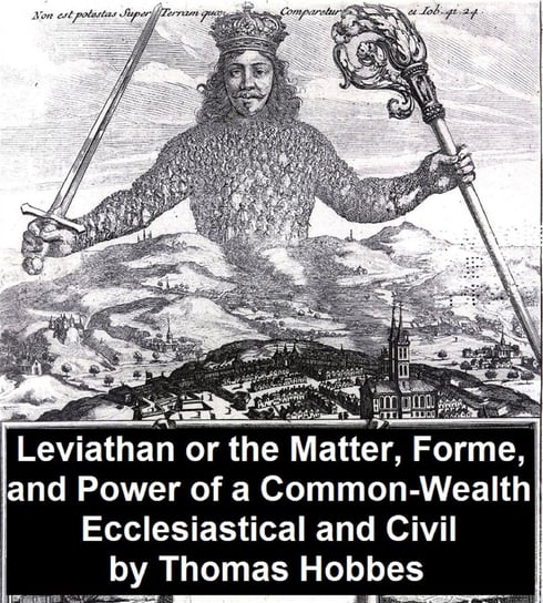 Leviathan, Or the Matter, Forme, and Power of a Common-Wealth Ecclesiastical and Civil Hobbes Thomas