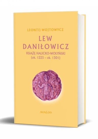 Lew Daniłowicz. Książę halicko-wołyński (ok.1225-ok.1301) Wojtowycz Leontij