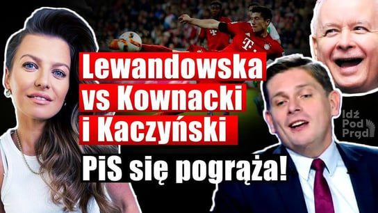 Lewandowska vs Kownacki i Kaczyński! PiS się pogrąża? - Idź Pod Prąd Nowości - podcast Opracowanie zbiorowe