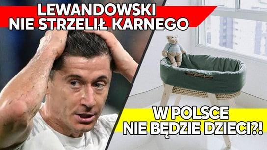 Lewandowski nie strzelił karnego. W Polsce nie będzie dzieci?! | IPP - Idź Pod Prąd Nowości - podcast Opracowanie zbiorowe