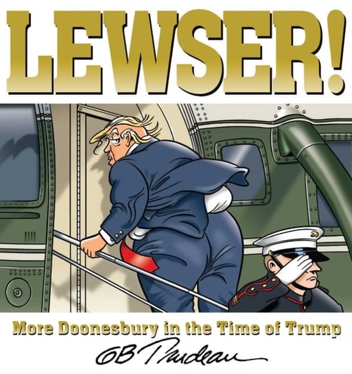 LEWSER!: More Doonesbury in the Time of Trump G. B. Trudeau