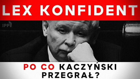 Lex Konfident. Po co Kaczyński przegrał? IPP - Idź Pod Prąd Nowości - podcast Opracowanie zbiorowe