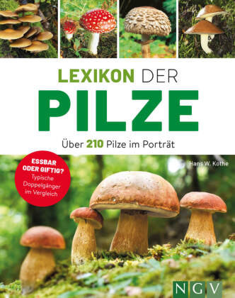 Lexikon der Pilze - Über 210 Pilze im Porträt Naumann & Göbel
