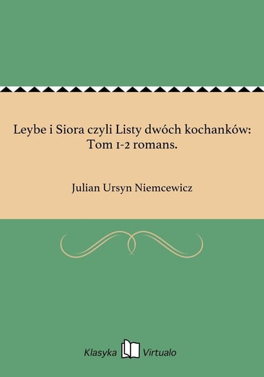 Leybe i Siora czyli Listy dwóch kochanków: Tom 1-2 romans. Niemcewicz Julian Ursyn