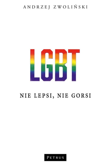 LGBT. Nie lepsi, nie gorsi Zwoliński Andrzej