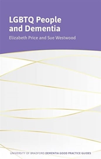 LGBTQ+ People and Dementia: A Good Practice Guide Sue Westwood