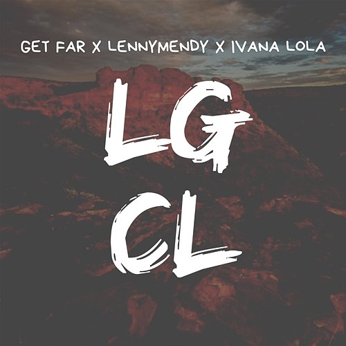 LGCL LennyMendy & Ivana Lola, Get Far