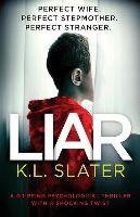 Liar: A Gripping Psychological Thriller with a Shocking Twist Slater K. L.