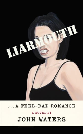 Liarmouth: A feel-bad romance John Waters