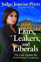 Liars, Leakers, and Liberals Pirro Jeanine