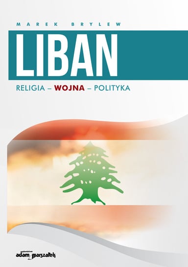 Liban. Religia - Wojna - Polityka Brylew Marek