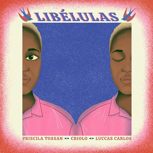 Libélulas Luccas Carlos, Priscila Tossan, Criolo