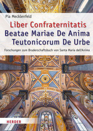 Liber Confraternitatis Beatae Mariae De Anima Teutonicorum De Urbe Herder, Freiburg
