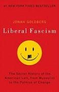 Liberal Fascism: The Secret History of the American Left, from Mussolini to the Politics of Change Goldberg Jonah