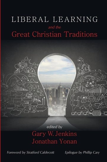 Liberal Learning and the Great Christian Traditions Wipf And Stock Publishers