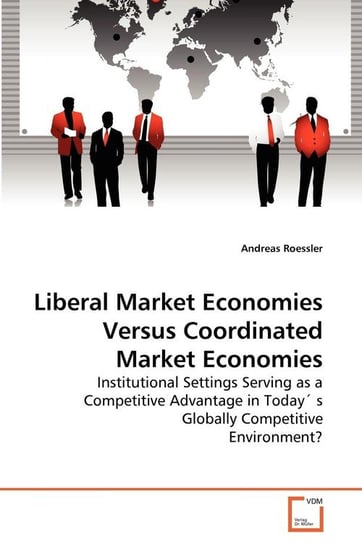 Liberal Market Economies Versus Coordinated Market Economies Roessler Andreas