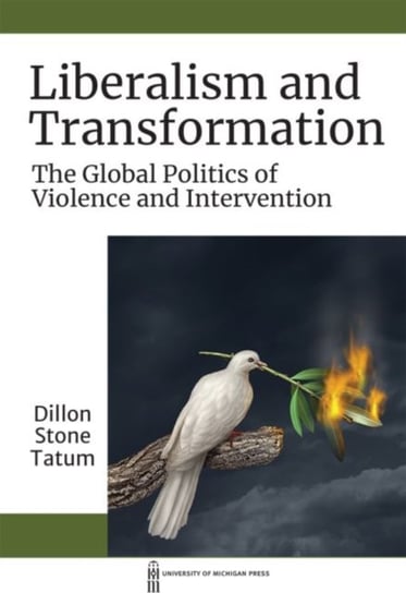 Liberalism and Transformation: The Global Politics of Violence and Intervention Dillon S. Tatum