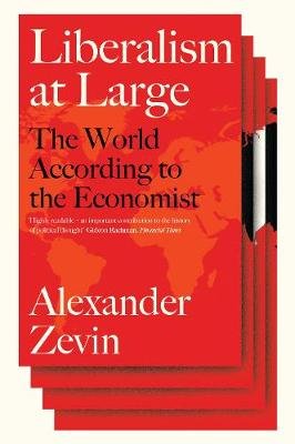 Liberalism at Large: The World According to the Economist Alexander Zevin