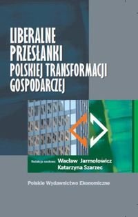 Liberalne przesłanki polskiej transformacji gospodarczej Opracowanie zbiorowe