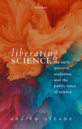 Liberating Science: The Early Universe, Evolution, and the Public Voice of Science Opracowanie zbiorowe