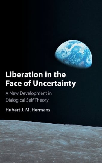 Liberation in the Face of Uncertainty. A New Development in Dialogical Self Theory Opracowanie zbiorowe