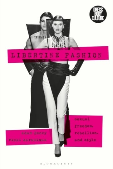 Libertine Fashion: Sexual Freedom, Rebellion, and Style Opracowanie zbiorowe