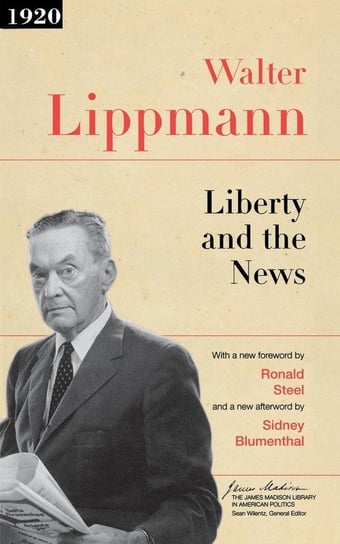 Liberty and the News Lippmann Walter