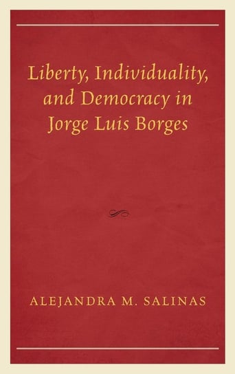 Liberty, Individuality, and Democracy in Jorge Luis Borges Salinas Alejandra M.