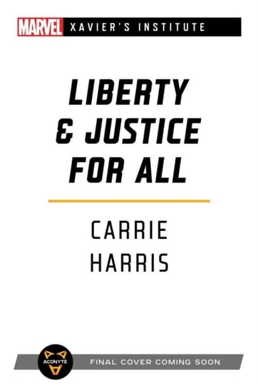 Liberty & Justice for All: A Marvel: Xaviers Institute Novel Carrie Harris