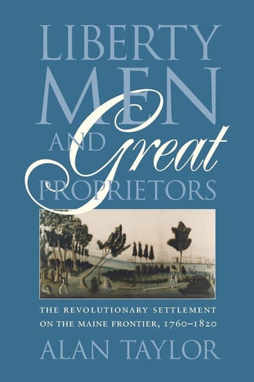 Liberty Men and Great Proprietors Taylor Alan