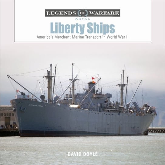 Liberty Ships: Americas Merchant Marine Transport in World War II Doyle David