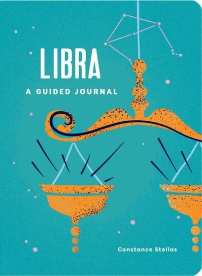 Libra: A Guided Journal: A Celestial Guide to Recording Your Cosmic Libra Journey Stellas Constance