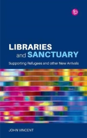 Libraries and Sanctuary: Supporting Refugees and Other New Arrivals Vincent John