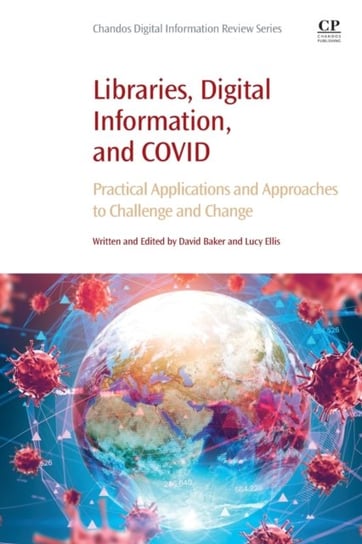 Libraries, Digital Information, and COVID: Practical Applications and Approaches to Challenge and Change Opracowanie zbiorowe