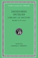 Library of History, Volume VII: Books 15.20-16.65 Diodurus Siculus, Diodorus Siculus