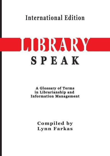 LibrarySpeak A glossary of terms in librarianship and information management    (International Edition) Farkas Lynn
